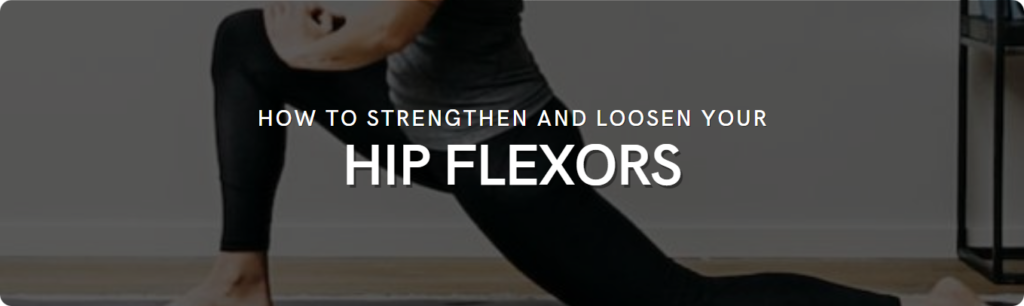 how to strengthen and loosen hip flexors